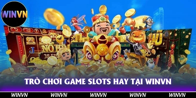 Trò chơi game slots siêu hay có tại nền tảng Winvn