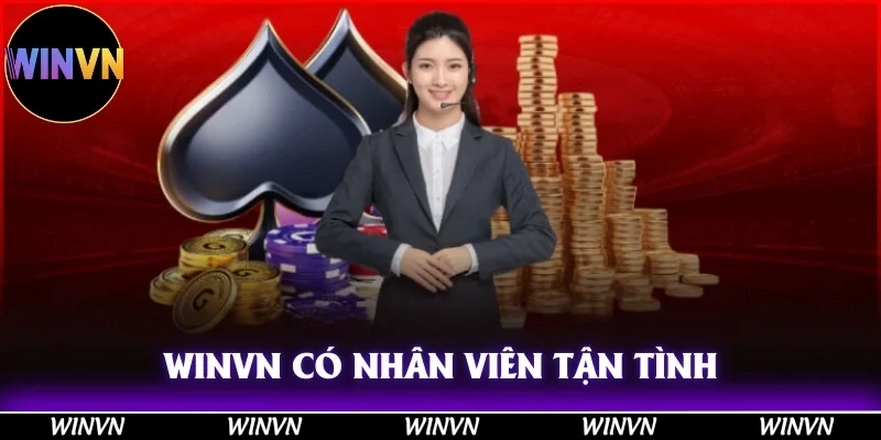 Winvn có đội nhân viên tận tình, hỗ trợ hết mình