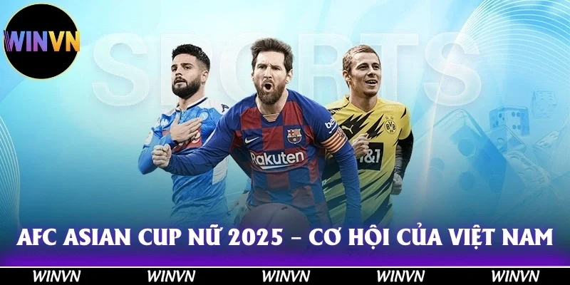 Tìm Hiểu Các Giải Bóng Lớn 2025 Tại Winvn Đỉnh Cao, Hàng Đầu 4 AFC Asian Cup Nữ 2025 – Cơ hội để tuyển nữ Việt Nam khẳng định chính mình với Các giải bóng đá lớn 2025