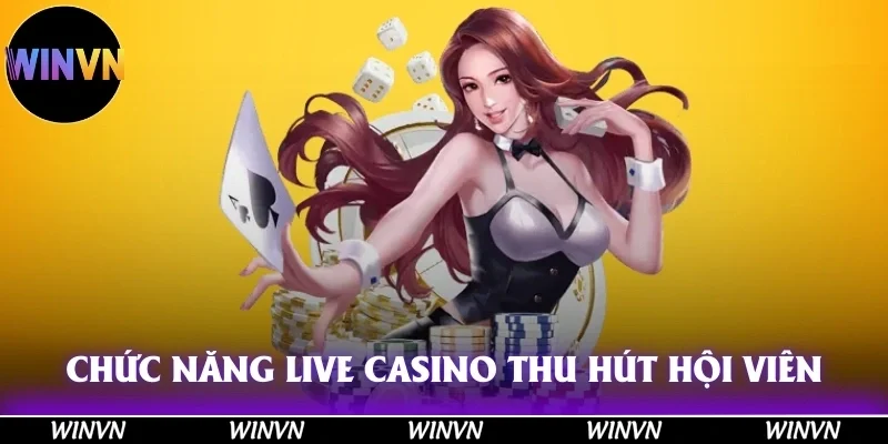 Live Casino Winvn: Đỉnh Cao Giải Trí, Tiền Về Đầy Túi! 9 Chức năng Live Casino đã thu hút hội viên bởi điều gì