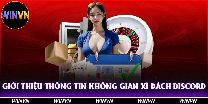 Xì Dách Discord: Nơi Hội Tụ Những Dân Bài Siêu Đỉnh Ở Winvn 2 Giới thiệu thông tin về không gian xì dách Discord đỉnh cao như thế nào