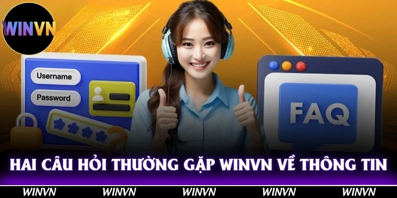 Câu Hỏi Thường Gặp Winvn: Giải Đáp Tận Tình Cho Tân Hội Viên 1 Hai câu hỏi thường gặp Winvn về thông tin chung
