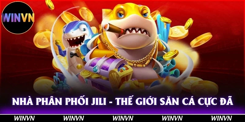 Trải Nghiệm Bắn Cá Cao Cấp Tại Winvn, Săn Thưởng Cực Khủng 11 Nhà phân phối Jili mang đến thế giới săn cá cực đã, cực hot!