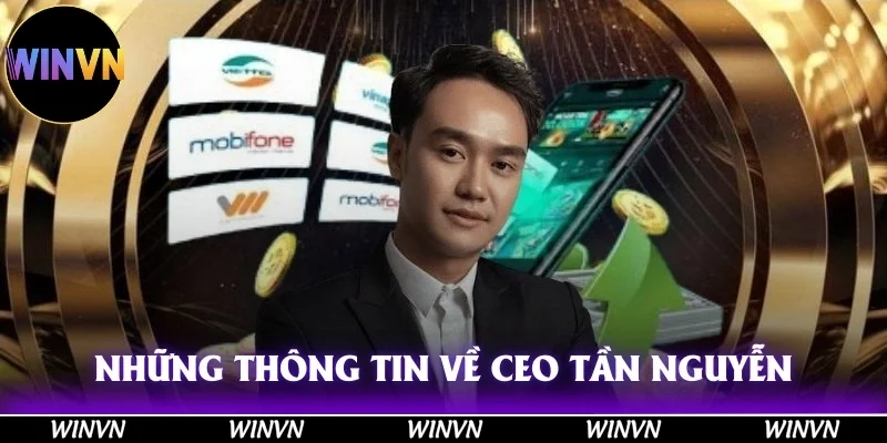 CEO Tần Nguyễn – Winvn: Nhà Lãnh Đạo Trẻ Tài Năng 9 Những thông tin cơ bản về CEO Tần Nguyễn
