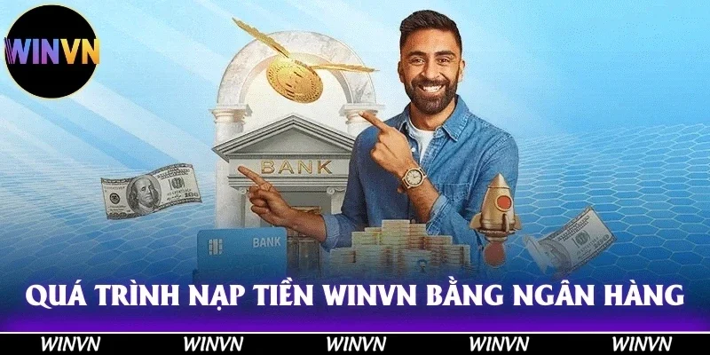 Quá trình nạp tiền Winvn bằng chuyển khoản ngân hàng