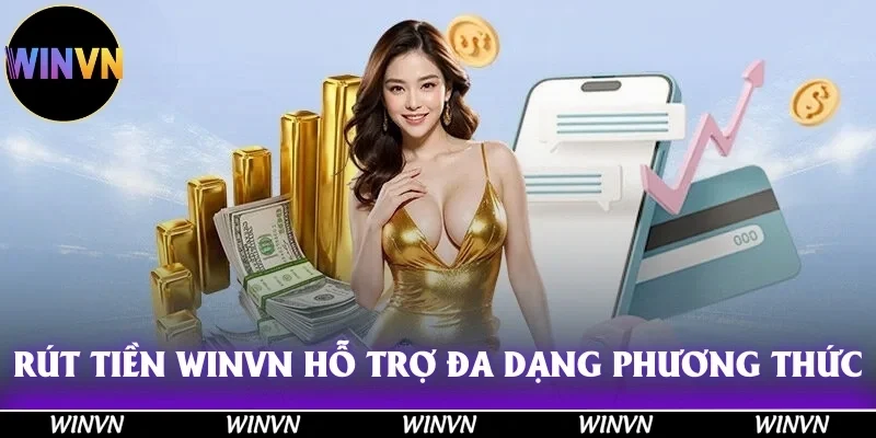 Rút tiền Winvn hỗ trợ rất đa dạng phương thức để thực hiện