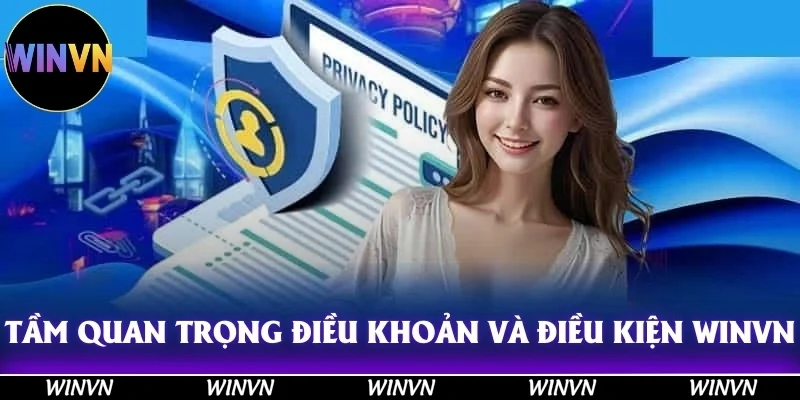 Điều Khoản Và Điều Kiện Winvn: Đọc Ngay Kẻo Mất Quyền Lợi! 9 Tầm quan trọng của việc hiểu rõ điều khoản và điều kiện Winvn